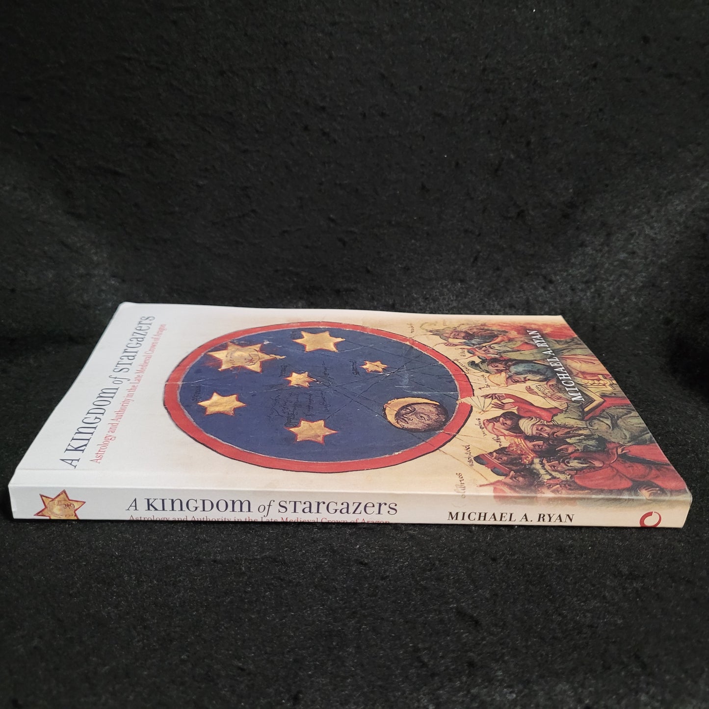 A Kingdom of Stargazers: Astrology and Authority in the Late Medieval Crown of Aragon by Michael A. Ryan (Cornell University Press, 2011) Paperback Edition