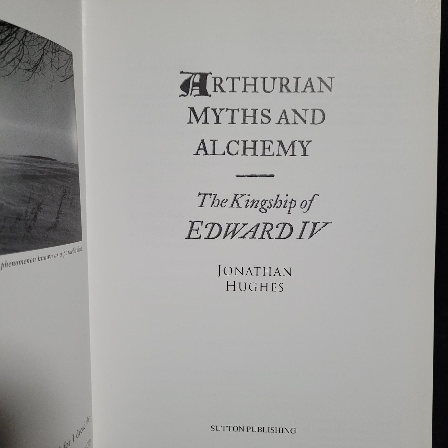 Arthurian Myths and Alchemy: The Kingship of Edward IV by Jonathan Hughes (Sutton Publishing, 2002) Hardcover