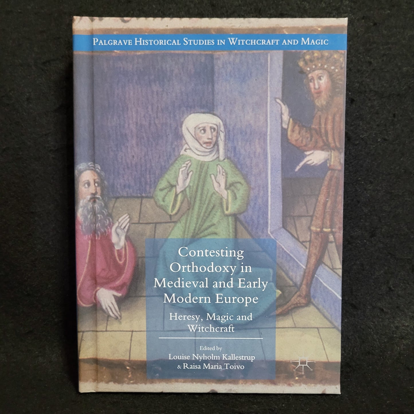 Contesting Orthodoxy in Medieval and Early Modern Europe: Heresy, Magic and Witchcraft edited by Louise Nyholm Kallestrup & Raisa Maria Toivo (Palgrave Macmillan, 2017) Hardcover Edition