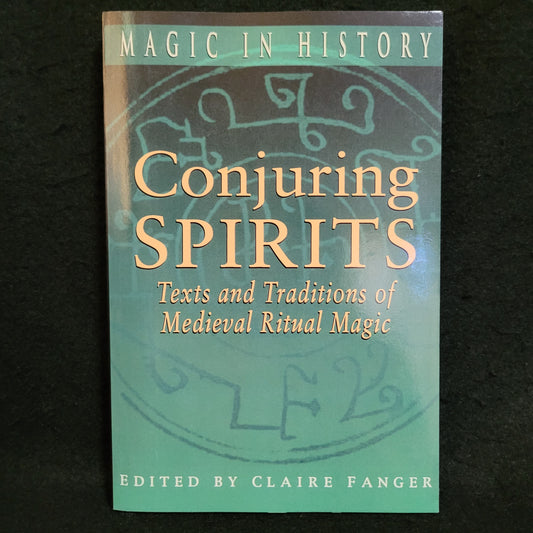 Conjuring Spirits: Texts and Traditions of Medieval Ritual Magic edited by Claire Fanger (The Pennsylvania State University Press, 1998) Paperback Edition