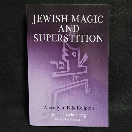 Jewish Magic and Superstition: A Sudy in Folk Religion by Joshua Trachtenberg (University of Pennsylvania Press, 2004) Paperback