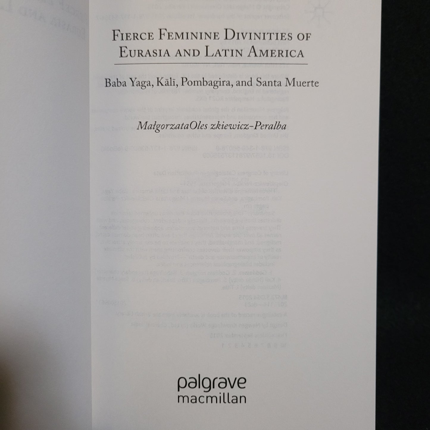 Fierce Feminine Divinities of Eurasia and Latin America: Baba Yaga, Kālī, Pombagira, and Santa Muerte byMałgorzata Oleszkiewicz-Peralba (Palgrave Macmillan, 2015) Paperback Edition