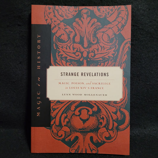 Strange Revelations: Magic, Poison, and Sacrilege in Louis XIV's France by Lynn Wood Mollenauer (Penn State University Press, 2006) Paperback