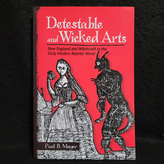 Detestable and Wicked Arts: New England and Witchcraft in the Early Modern Atlantic World by Paul B. Moyer (Cornell University Press, 2020) Paperback