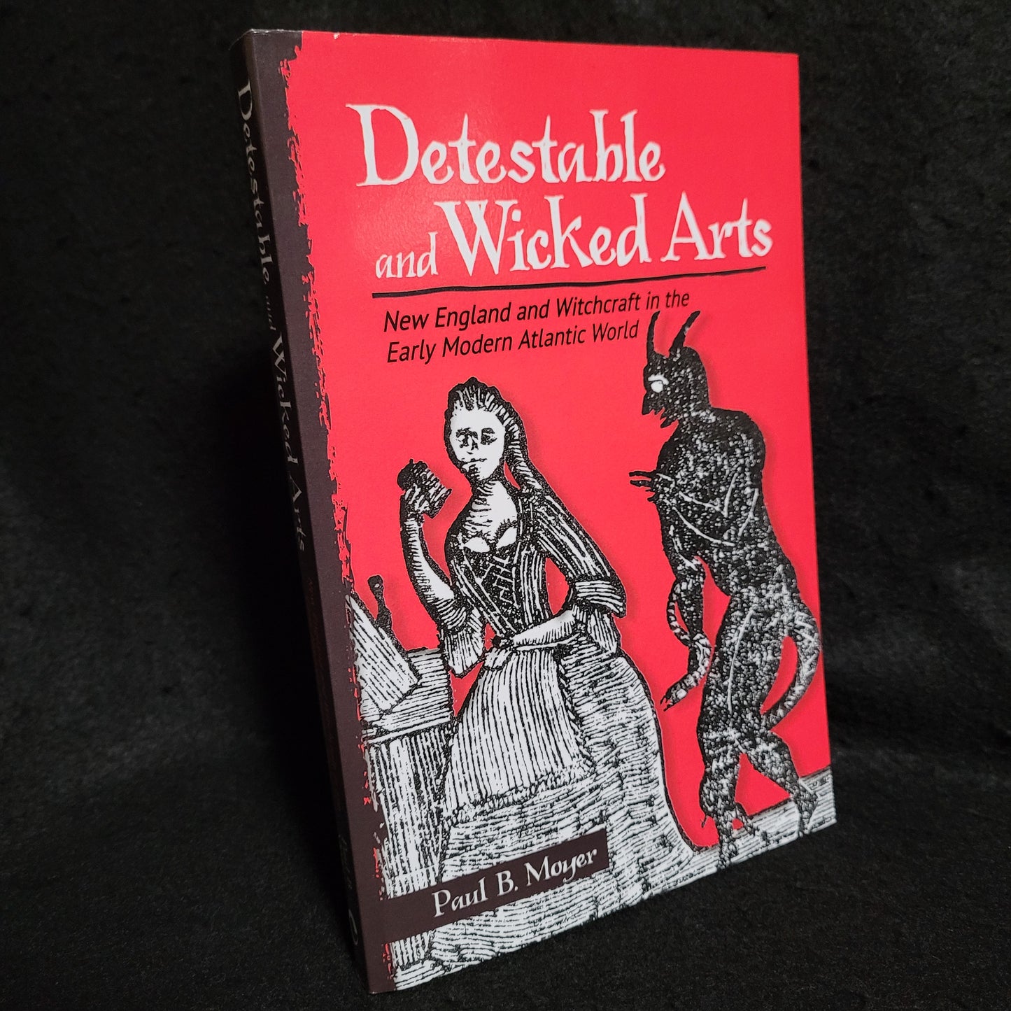 Detestable and Wicked Arts: New England and Witchcraft in the Early Modern Atlantic World by Paul B. Moyer (Cornell University Press, 2020) Paperback