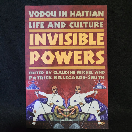 Invisible Powers: Voudou in Haitian Life and Culture edited by Claudine Michel and Patrick Bellegarde-Smith (Palgrave Macmillan, 2006) Paperback
