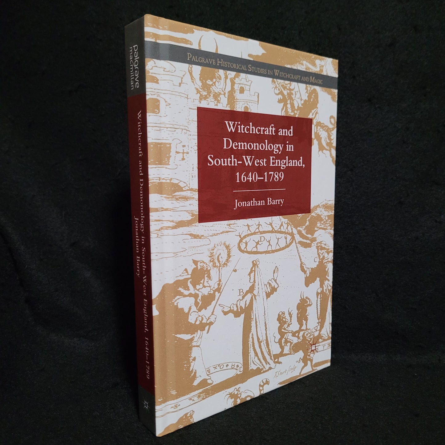 Witchcraft and Demonology in South-West England, 1640-1789 by Jonathan Barry (Palgrave Macmillan, 2012) Hardcover Edition