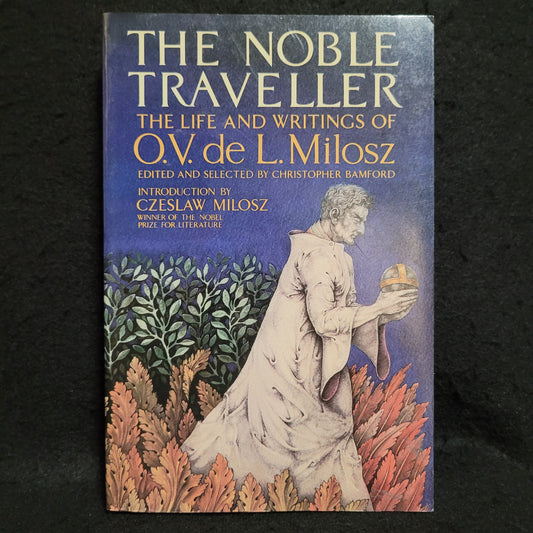 The Noble Traveller: The Life and Writings of O.V. de L. Milosz edited and selected by Christopher Bamford (Inner Traditions/Lindisfarne Press, 1985) Paperback