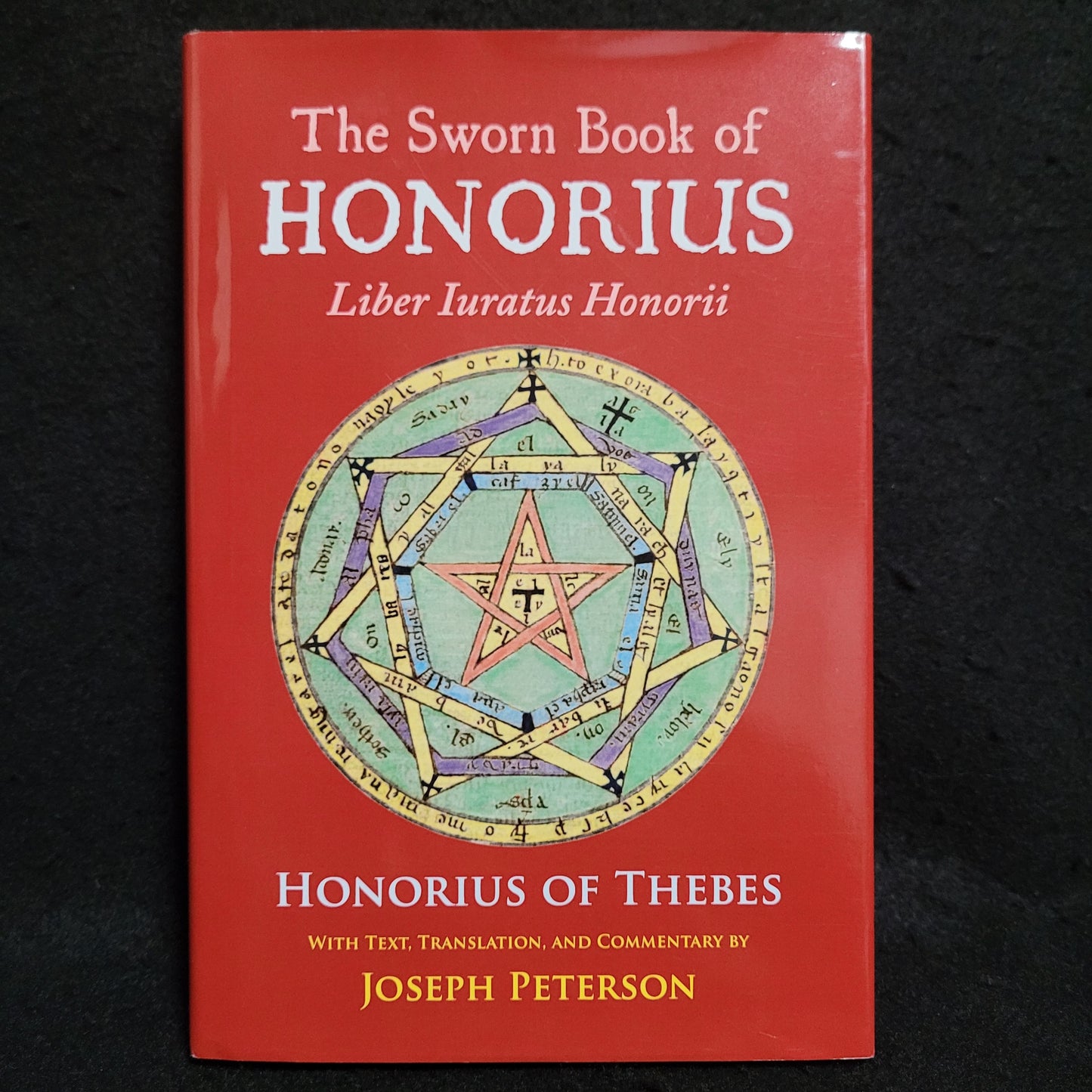 The Sworn Book of Honorius: Liber Iuratus Honorii with Text, Translation and Commentary by Joseph Peterson (Ibis Press, 2016) Hardcover