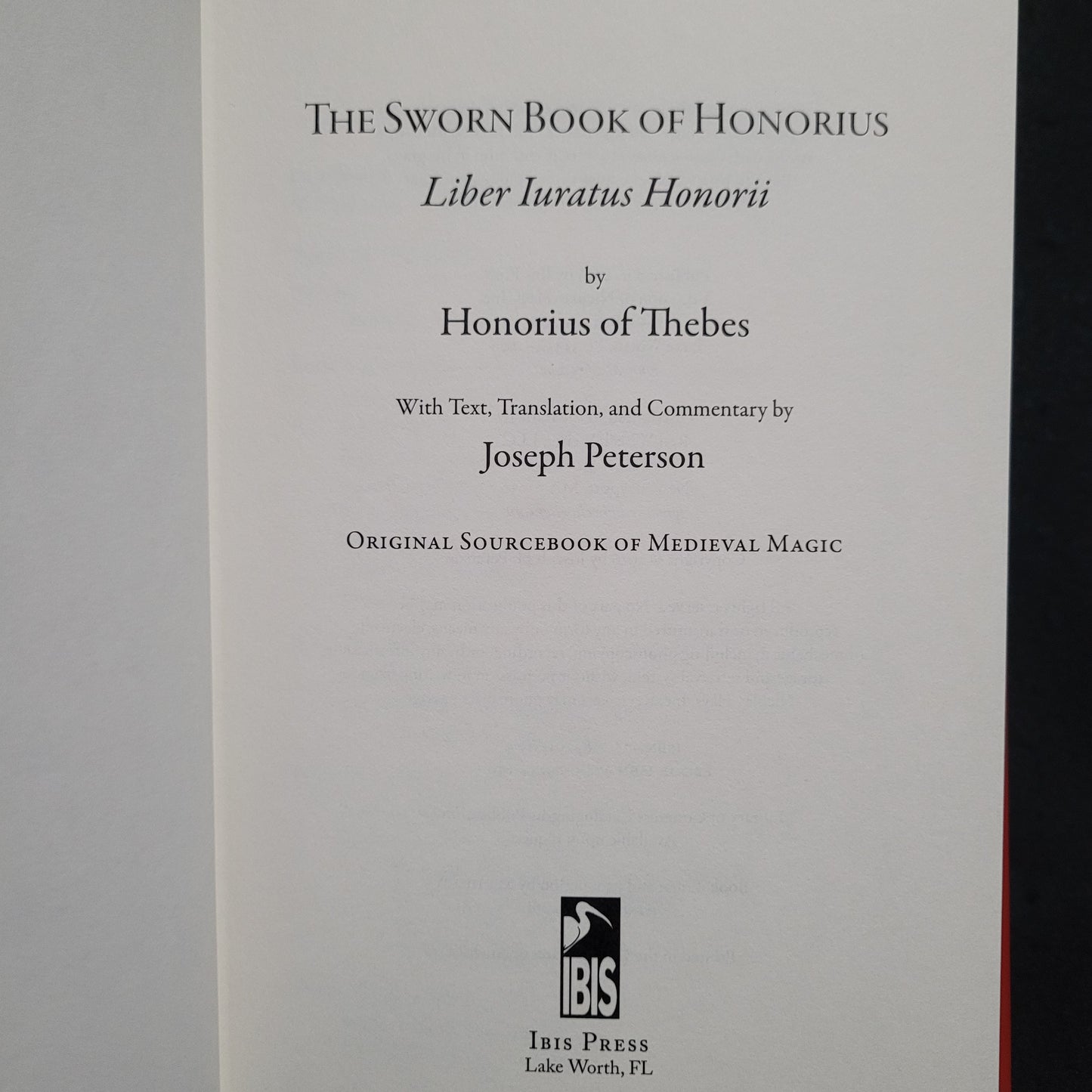 The Sworn Book of Honorius: Liber Iuratus Honorii with Text, Translation and Commentary by Joseph Peterson (Ibis Press, 2016) Hardcover