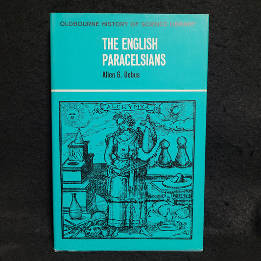 The English Paracelsians by Allen G. Debus (Oldbourne Book Co. Ltd, 1965) Hardcover