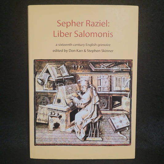 Sepher Raziel: Liber Salomonis: a sixteenth century English grimoire Sourceworks of Ceremonial Magic Volume 6 edited by Don Karr & Stephen Skinner (Golden Hoard Press, 2017) Hardcover