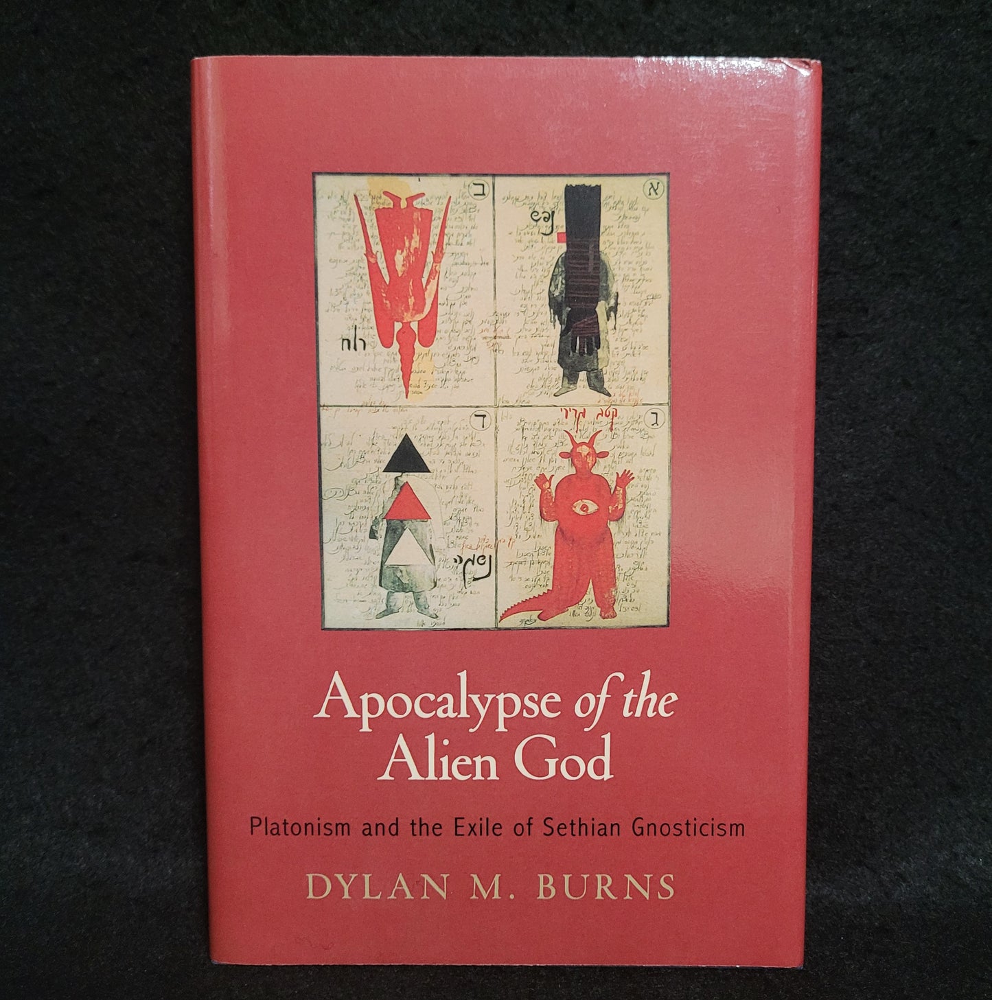 Apocalypse of the Alien God: Platonism and the Exile of Sethian Gnosticism by Dylan M. Burns (University of Pennsylvania Press, 2014) Hardcover