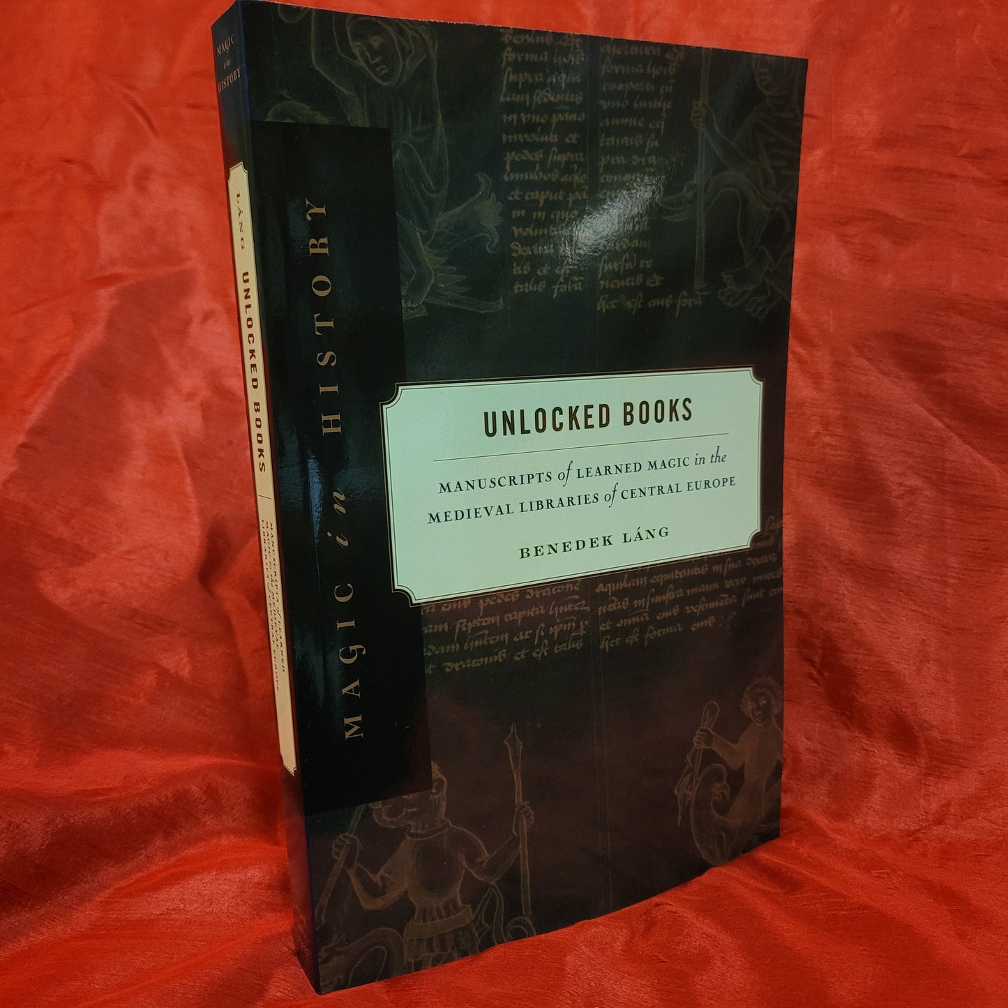 Unlocked Books: Manuscripts of Learned Magic in the Medieval Libraries of Central Europe, Magic in History Series by Benedek Láng (The Pennsylvania State University Press, 2008) Paperback