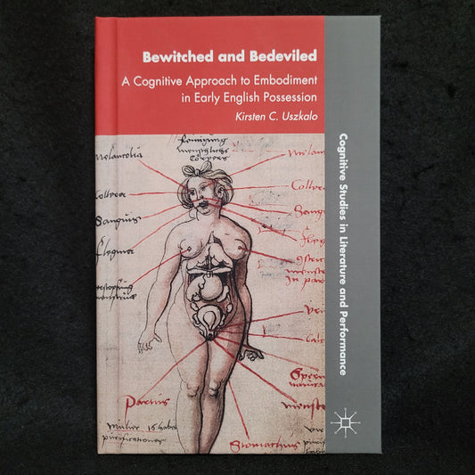 Bewitched and Bedeviled: A Cognitive Approach to Embodiment in Early English Possession by Kirsten C. Uszkalo (Palgrave Macmillan, 2015) Hardcover