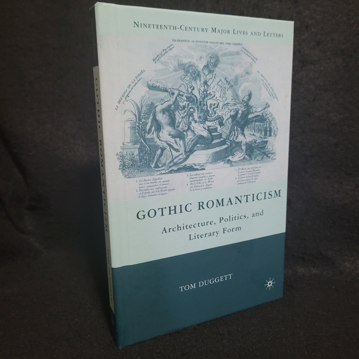 Gothic Romanticism: Architecture, Politics, and Literary Form by Tom Duggett (Palgrave Macmillan, 2010) Hardcover