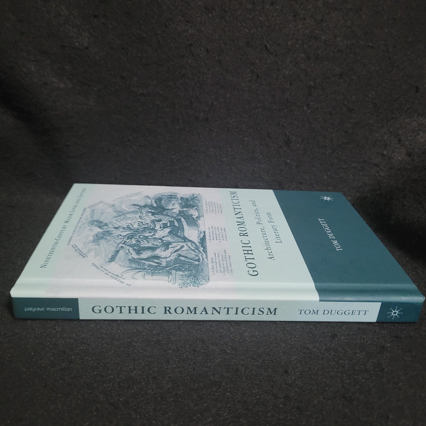 Gothic Romanticism: Architecture, Politics, and Literary Form by Tom Duggett (Palgrave Macmillan, 2010) Hardcover