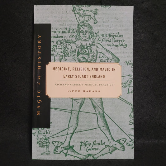 Medicine, Religion, and Magic in Early Stuart Engand: Richard Napier's Medical Practice by Ofer Hadass (The Pennsylvania State University Press, 2018) Paperback