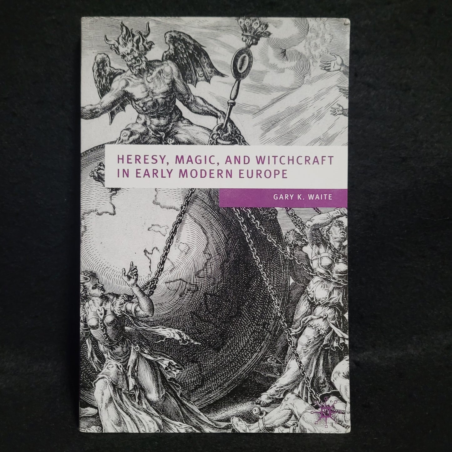 Heresy, Magic, and Witchcraft in Early Modern Europe by Gary K. Waite (Palgrave Macmillan, 2003) Paperback Edition