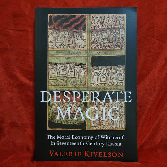 Desperate Magic: The Moral Economy of Witchcraft in Seventeenth-Century Russia by Valerie Kivelson (Cornell University Press, 2013) Paperback Edition