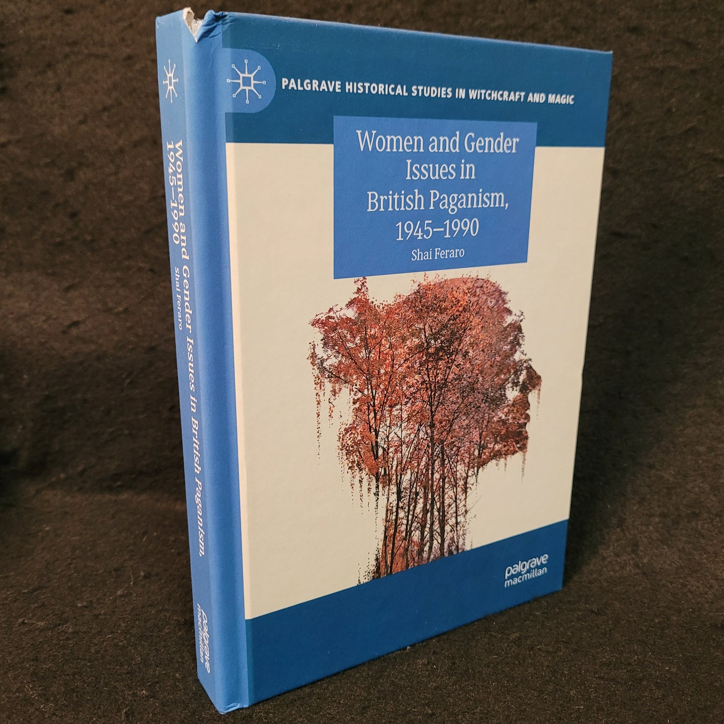 Women and Gender Issues in British Paganism, 1945-1990, Palgrave Historical Studies in Witchraft and Magic by Shai Feraro (Palgrave Macmillan, 2020) Hardcover Edition