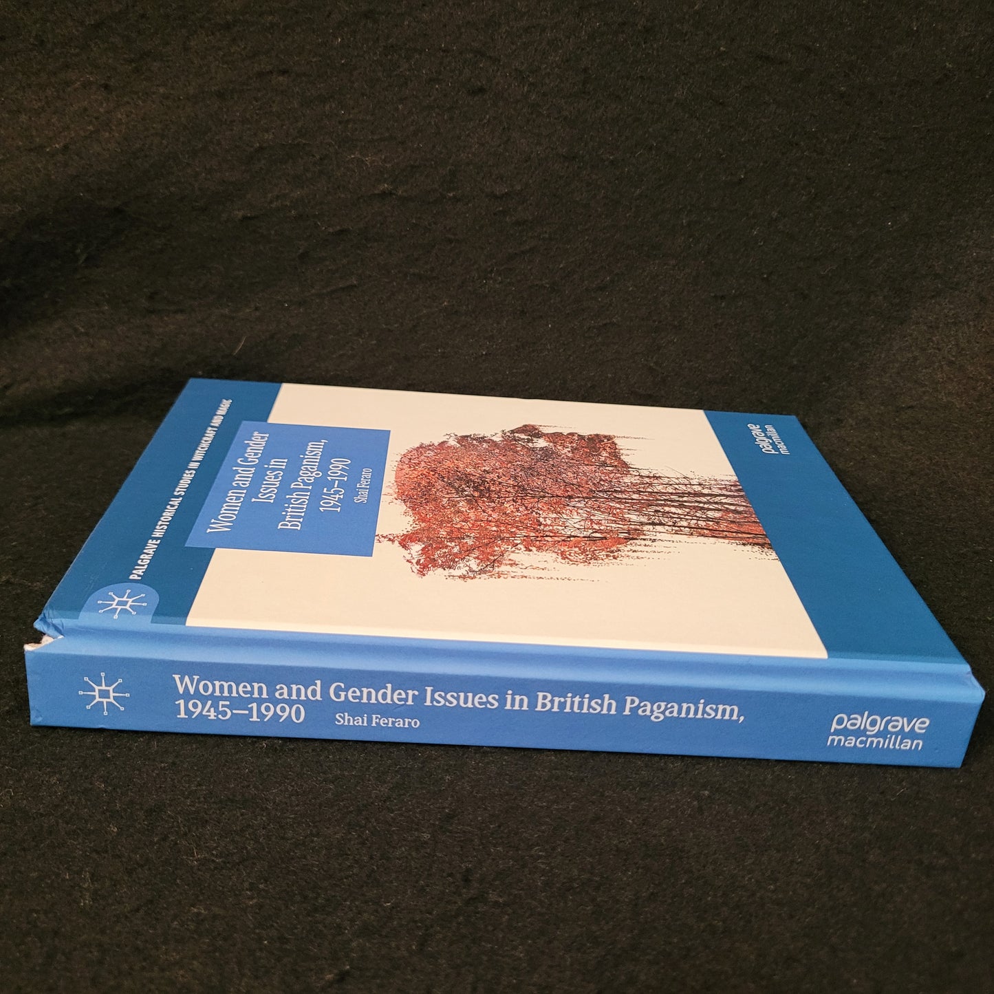 Women and Gender Issues in British Paganism, 1945-1990, Palgrave Historical Studies in Witchraft and Magic by Shai Feraro (Palgrave Macmillan, 2020) Hardcover Edition