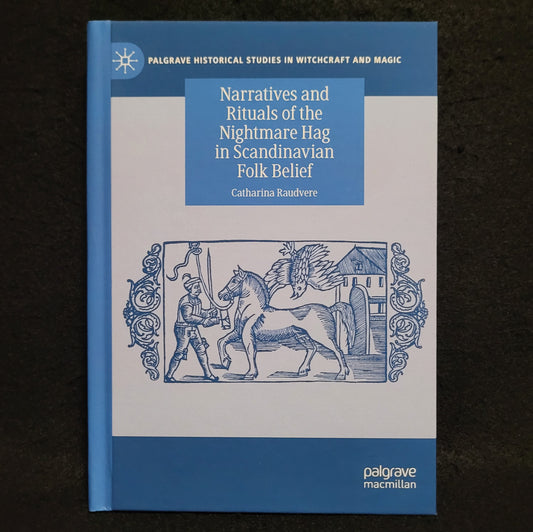 Narratives and Rituals of the Nightmare Hag in Scandinavian Folk Belief, Palgrave Historical Studies in Witchcraft and Magic by Catherine Raudvere (Palgrave Macmillan, 2020) Hardcover Edition