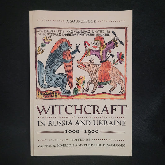 Witchcraft in Russia and Ukraine, 1000-1900:  Sourcebook Edited by Valerie A. Kivelson and Christine D. Worobec (Northern Illinois Press 2000) Paperback