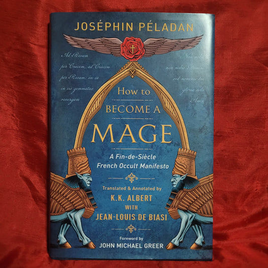How to Become a Mage: A Fin-de-Siècle French Occult Manifesto by Joséphin Péladan (Llewellyn, 2019) Hardcover