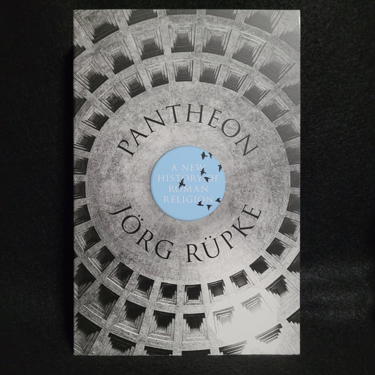 Pantheon: A New History of Roman Religion by Jörg Rüpke (Princeton University Press, 2018) Paperback