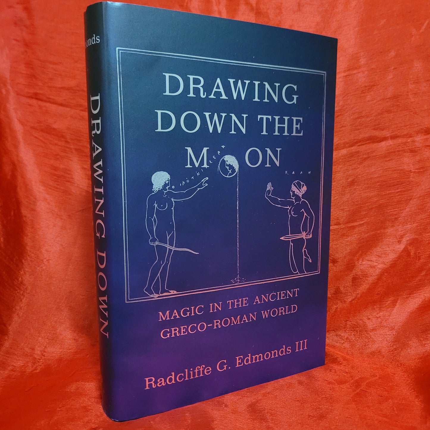 Drawing Down the Moon: Magic in the Ancient Greco-Roman World by Radcliffe G. Edmonds III (Princeton University Press, 2019) Hardcover Edition