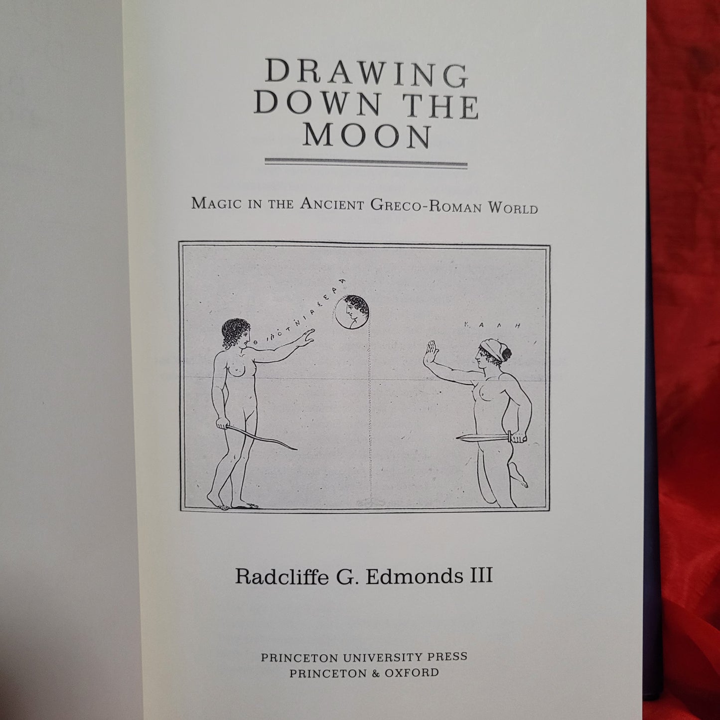 Drawing Down the Moon: Magic in the Ancient Greco-Roman World by Radcliffe G. Edmonds III (Princeton University Press, 2019) Hardcover Edition