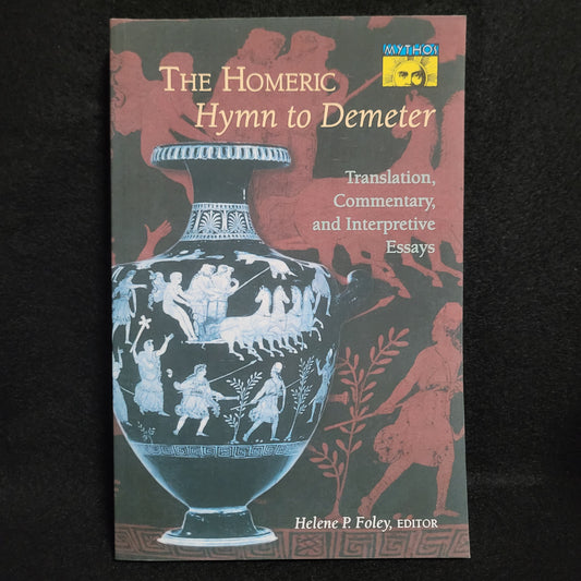 The Homeric Hymn to Demeter: Translation, Commentary, and Interpretive Essays Edited by Helene P. Foley (Princeton Umiversity Press, 1994) Paperback