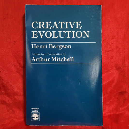 Creative Evolution by Henri Bergson Authorized Translation by Arthur Mitchell (University Press of America, 1983) Paperback