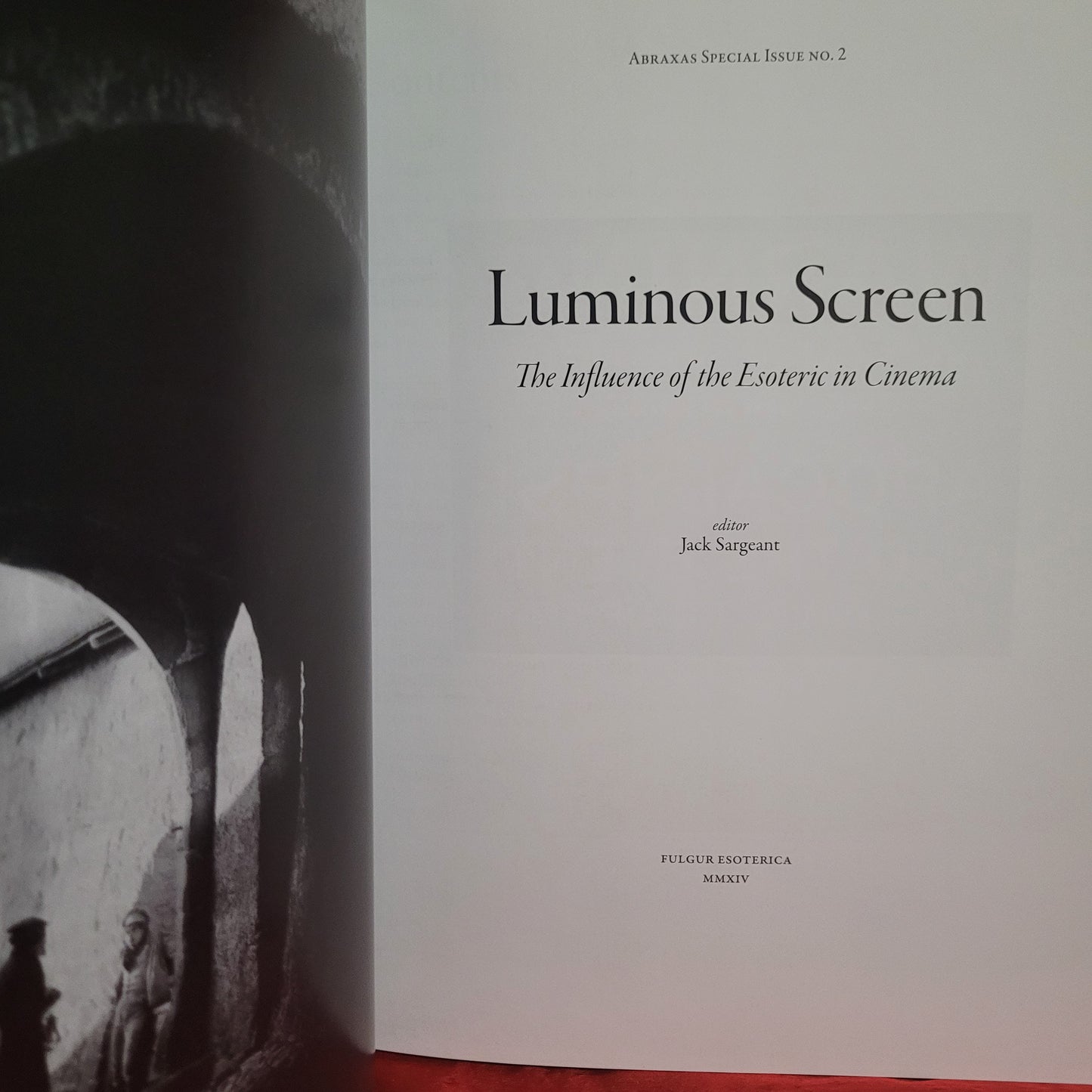 Abraxas: International Journal of Esoteric Studies, Special Issue #2: The Luminous Screen: The Influence of the Esoteric in Cinema Edited by Jack Sargeant (Fulgur Esoterica, 2014) Hardback Special Edition